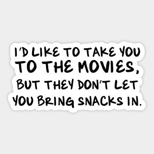 I'd like to take you to the movies, but they don't let you bring snacks in. Sticker